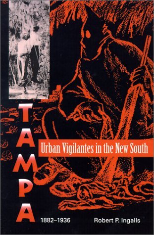 Cover for Robert P. Ingalls · Urban Vigilantes in the New South: Tampa, 1882-1936 - A Florida Sand Dollar Book (Paperback Book) [Reprint edition] (1993)