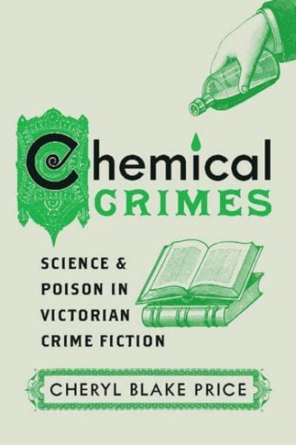 Cover for Cheryl Blake Price · Chemical Crimes: Science and Poison in Victorian Crime Fiction (Paperback Book) (2021)