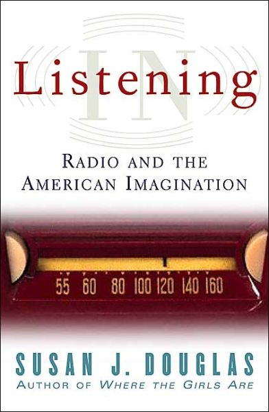 Listening In: Radio And The American Imagination - Susan J. Douglas - Books - University of Minnesota Press - 9780816644230 - February 25, 2004