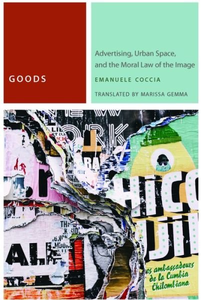 Cover for Emanuele Coccia · Goods: Advertising, Urban Space, and the Moral Law of the Image - Commonalities (Pocketbok) (2018)