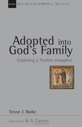 Cover for Trevor J. Burke · Adopted into God's Family: Exploring a Pauline Metaphor (New Studies in Biblical Theology) (Pocketbok) (2006)