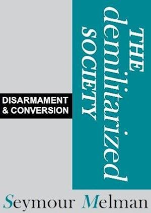 Cover for Seymour Melman · The Demilitariszed Society: Disarmament &amp; Conversion (Paperback Book) (2023)
