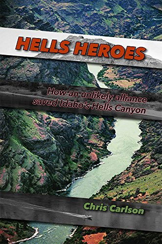 Cover for Chris Carlson · Hells Heroes : How an unlikely alliance saved Idaho's Hells Canyon (Paperback Book) (2018)