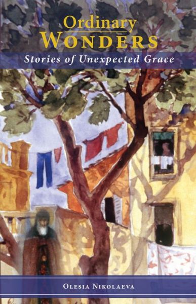 Cover for Olesia Nikolaeva · Ordinary Wonders: Stories of Unexpected Grace (Paperback Book) (2018)