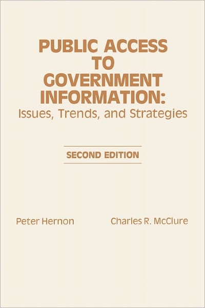 Public Access to Government Information: Issues, Trends and Strategies, 2nd Edition - Peter Hernon - Livros - Bloomsbury Publishing Plc - 9780893915230 - 1988