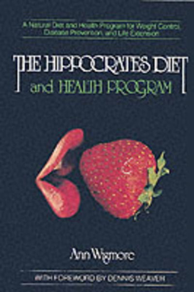 Cover for Ann Wigmore · The Hippocrates Diet and Health Program: A Natural Diet and Health Program for Weight Control, Disease Prevention, and (Paperback Book) (1983)