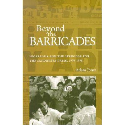 Cover for Adam Jones · Beyond the Barricades: Nicaragua and the Struggle for the Sandinista Press, 1979–1998 - Research in International Studies, Latin America Series (Paperback Book) (2002)