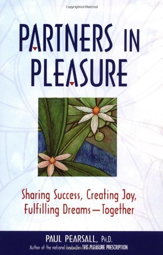 Cover for Ph.d. Paul Pearsall · Partners in Pleasure: Sharing Success, Creating Joy, Fulfilling Dreams -- Together (Paperback Book) [First edition] (2001)