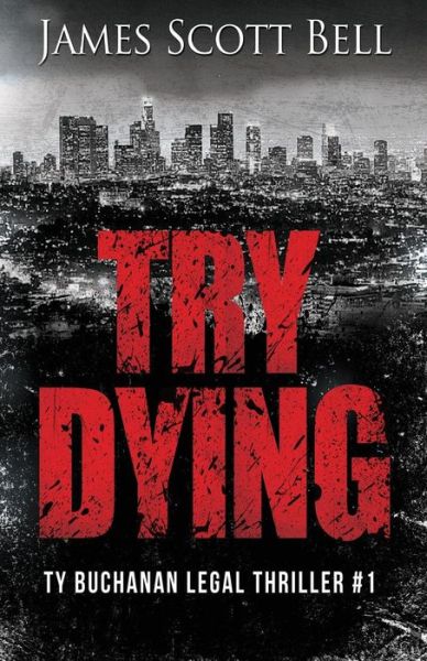 Cover for James Scott Bell · Try Dying (Ty Buchanan Legal Thriller #1) (Paperback Book) (2015)