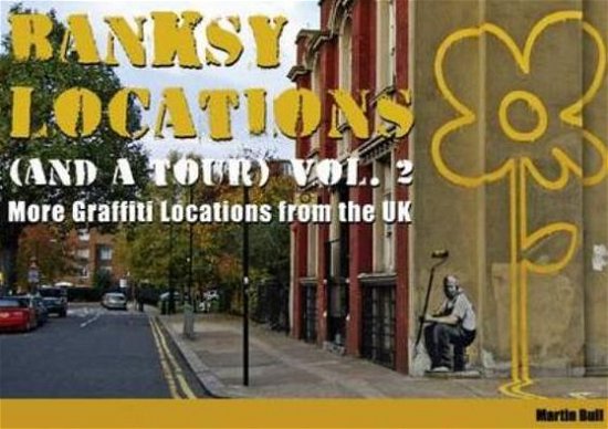 Martin Bull · Banksy Locations (and a Tour): More Graffiti Locations from the UK (Hardcover Book) (2010)
