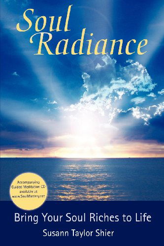 Cover for Susann Taylor Shier · Soul Radiance Bring Your Soul Riches to Life (Paperback Book) (2008)