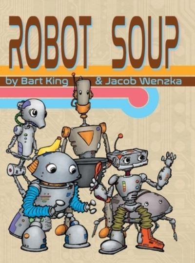 Cover for Bart King · Robot Soup (Hardcover Book) (2020)