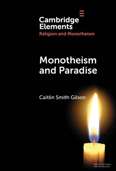 Cover for Gilson, Caitlin Smith (University of Holy Cross) · Monotheism and Paradise - Elements in Religion and Monotheism (Hardcover Book) (2024)