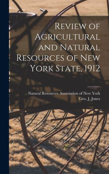 Cover for Natural Resources Association of New · Review of Agricultural and Natural Resources of New York State, 1912 (Hardcover Book) (2021)