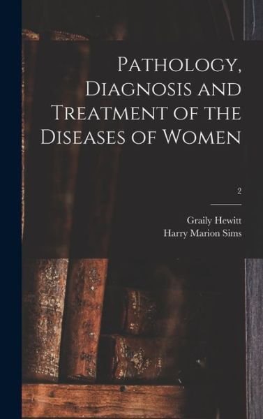 Cover for Graily 1828-1893 Hewitt · Pathology, Diagnosis and Treatment of the Diseases of Women; 2 (Innbunden bok) (2021)