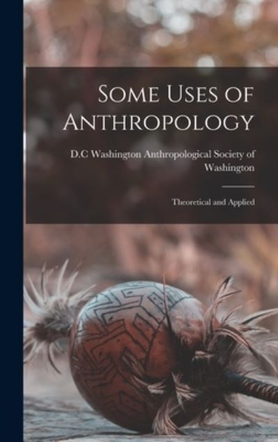 Cover for Anthropological Society of Washington · Some Uses of Anthropology (Hardcover Book) (2021)