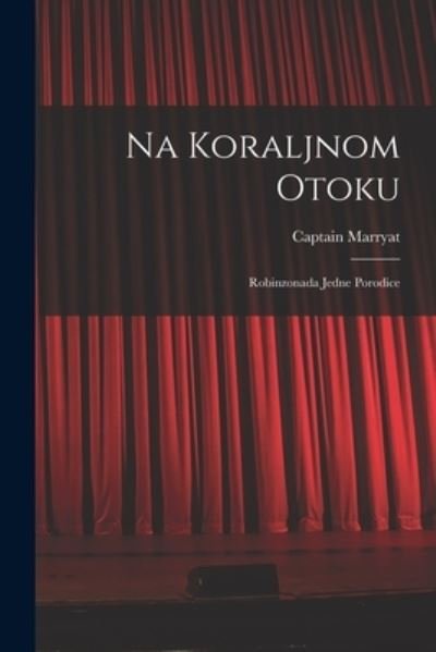 Cover for Captain Marryat · Na Koraljnom Otoku; Robinzonada Jedne Porodice (Taschenbuch) (2021)
