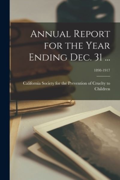 Cover for California Society for the Prevention · Annual Report for the Year Ending Dec. 31 ...; 1898-1917 (Paperback Book) (2021)