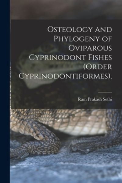 Cover for Ram Prakash Sethi · Osteology and Phylogeny of Oviparous Cyprinodont Fishes (order Cyprinodontiformes). (Paperback Book) (2021)