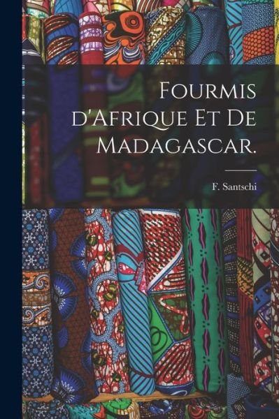 Fourmis D'Afrique Et De Madagascar. - F Santschi - Bøger - Legare Street Press - 9781015211230 - 10. september 2021