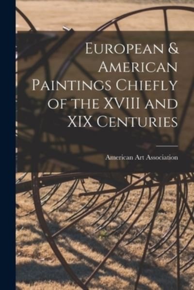 Cover for American Art Association · European &amp; American Paintings Chiefly of the XVIII and XIX Centuries (Paperback Book) (2021)