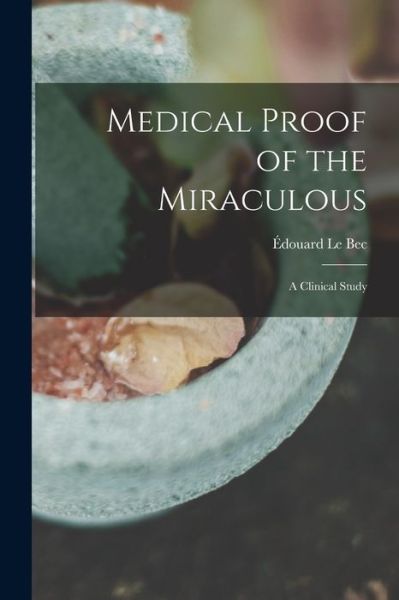 Cover for Edouard 1851- Le Bec · Medical Proof of the Miraculous (Paperback Book) (2021)