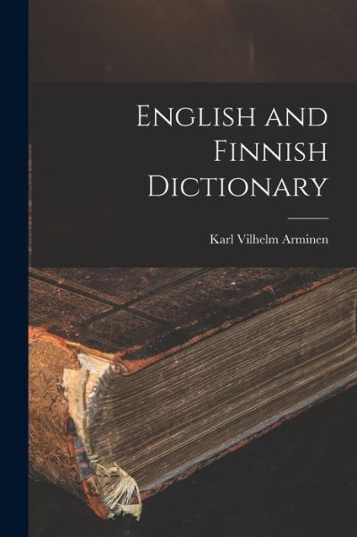Cover for Karl Vilhelm Arminen · English and Finnish Dictionary (Bok) (2022)