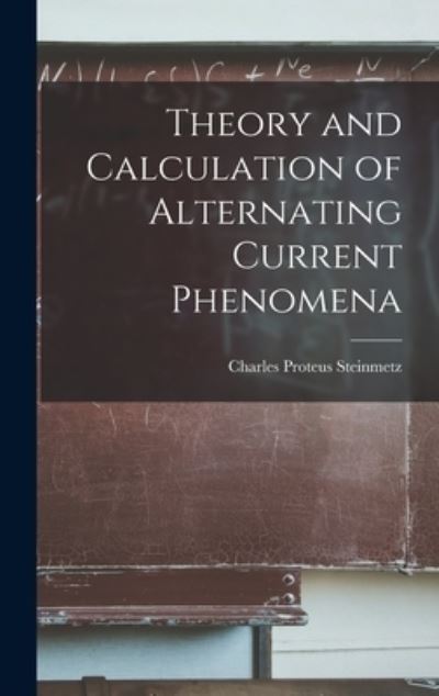 Cover for Charles Proteus Steinmetz · Theory and Calculation of Alternating Current Phenomena (Book) (2022)