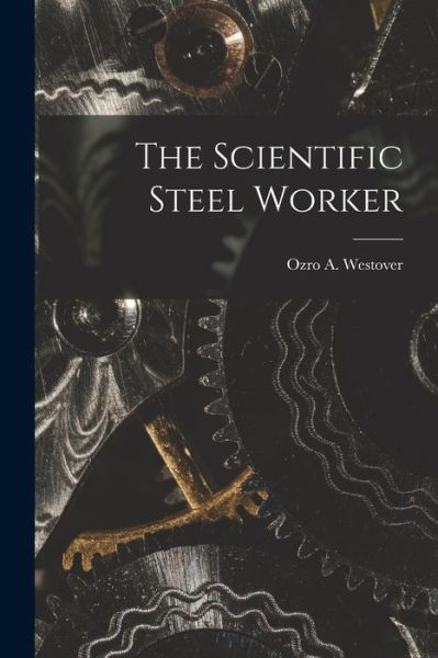 Cover for Ozro A. Westover · Scientific Steel Worker (Book) (2022)