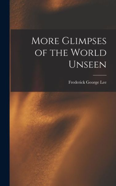 Cover for Frederick George Lee · More Glimpses of the World Unseen (Bog) (2022)
