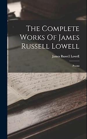 Cover for James Russell Lowell · Complete Works of James Russell Lowell (Book) (2022)