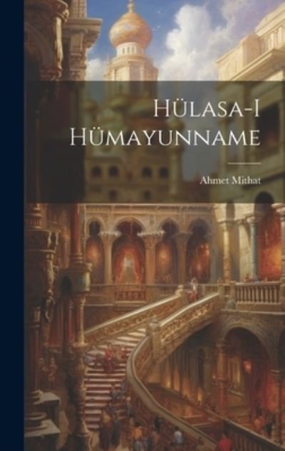 Cover for 1844-1912 Ahmet Mithat · Hülasa-I Hümayunname (Buch) (2023)