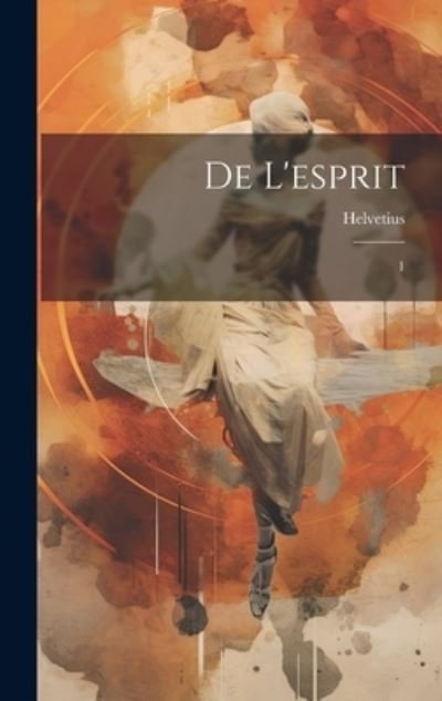 Cover for 1715-1771 Helvetius · De L'esprit (Book) (2023)