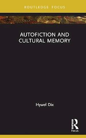 Cover for Hywel Dix · Autofiction and Cultural Memory - New Literary Theory (Hardcover Book) (2022)