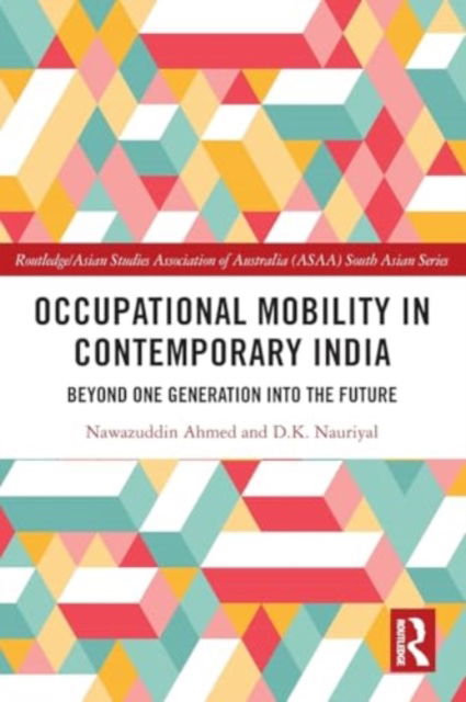 Occupational Mobility in Contemporary India: Beyond One Generation Into the Future - Routledge / Asian Studies Association of Australia ASAA South Asian Series - Ahmed, Nawazuddin (Symbiosis International, Pune, India) - Böcker - Taylor & Francis Ltd - 9781032421230 - 28 november 2024