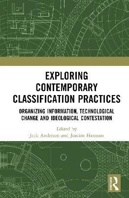 Cover for Exploring Contemporary Classification Practices: Organizing Information, Technological Change and Ideological Contestation (Hardcover Book) (2025)