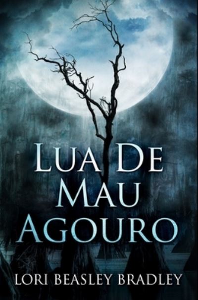 Cover for Lori Beasley Bradley · Lua de Mau Agouro (Hardcover Book) (2021)