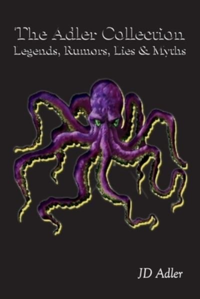 Cover for JD Adler · The Adler Collection: Legends, Rumors, Lies, and Myths (Paperback Book) (2020)