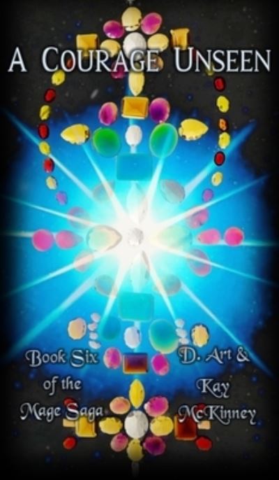 Cover for D Art McKinney · A Courage Unseen: Book Six of the Mage Saga (Hardcover Book) (2021)