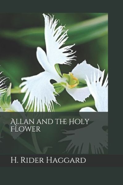 Allan and the Holy Flower - H. Rider Haggard - Books - Independently published - 9781091576230 - March 25, 2019