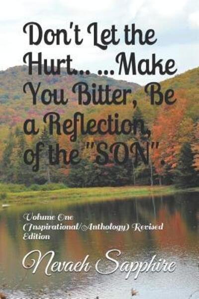 Cover for Nevaeh J.M. Sapphire · Don't Let the Hurt... ...Make You Bitter, Be a Reflection, of the &quot;SON&quot;. (Paperback Book) (2019)
