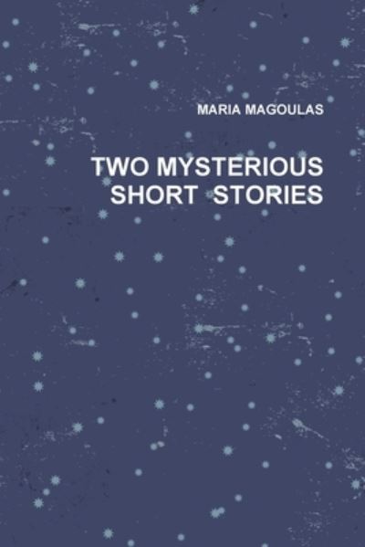 Cover for Maria Magoulas · Two Mysterious Short Stories (Paperback Book) (2011)