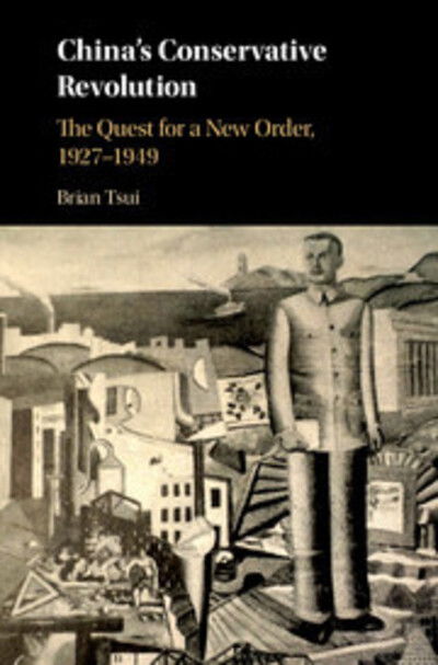 Cover for Tsui, Brian (Hong Kong Polytechnic University) · China's Conservative Revolution: The Quest for a New Order, 1927–1949 (Hardcover bog) (2018)