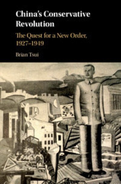 Cover for Tsui, Brian (Hong Kong Polytechnic University) · China's Conservative Revolution: The Quest for a New Order, 1927-1949 (Hardcover bog) (2018)