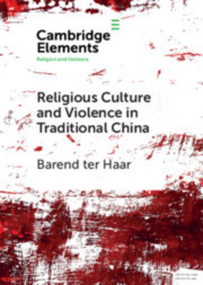 Cover for Ter Haar, Barend (Universitat Hamburg) · Religious Culture and Violence in Traditional China - Elements in Religion and Violence (Taschenbuch) (2019)