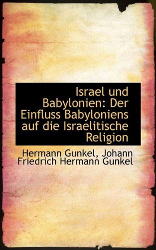 Cover for Hermann Gunkel · Israel Und Babylonien: Der Einfluss Babyloniens Auf Die Israelitische Religion (Paperback Book) [German edition] (2009)