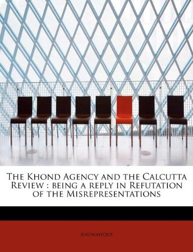 Cover for Anonmyous · The Khond Agency and the Calcutta Review: Being a Reply in Refutation of the Misrepresentations (Pocketbok) (2011)