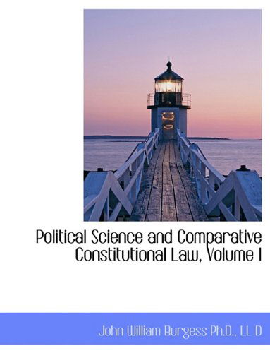 Cover for John William Burgess · Political Science and Comparative Constitutional Law, Volume I (Hardcover Book) (2009)