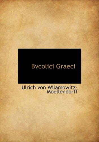 Cover for Ulrich Von Wilamowitz-moellendorff · Bvcolici Graeci (Hardcover Book) [Latin edition] (2009)