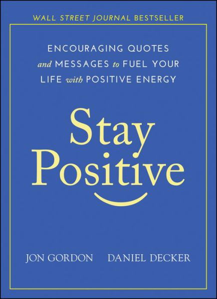 Cover for Jon Gordon · Stay Positive: Encouraging Quotes and Messages to Fuel Your Life with Positive Energy - Jon Gordon (Inbunden Bok) (2019)